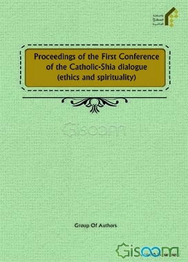 Proceedings of the first conference of the Catholic-Shia dialogue (ethics and spirituality)