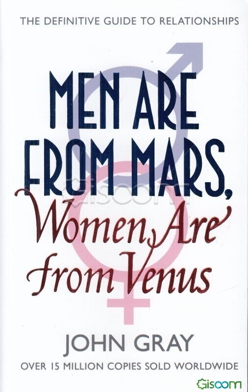 Men are from mars, women are from venus: the definitive guide to relationships
