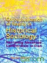 Conceptualization of reality in historical sociology: narrating absentee landlordism in Iran