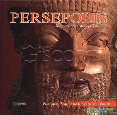 Persepolis: monuments historiques du Fars: Pasargades, Naqch-e Rostam et Naqch-e Radjab