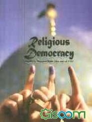 Religious democracy: a collection of nine articles about religious democracy in Islam ......