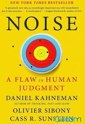 Noise: a flaw in human judgment