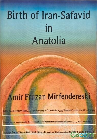 Birth of Iran-Safavid in Anatolia: a historical survey